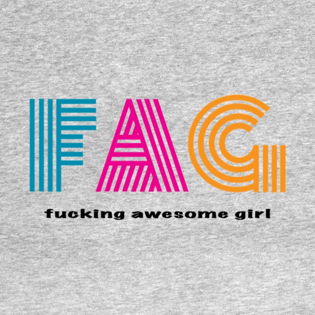 F.A.G. Fucking Awesome Girl by EarthToneMuziq